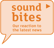 Sound bites - our reaction to the latest news